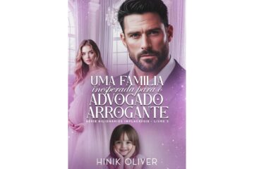 uma-familia-inesperada-para-o-advogado-arrogante-de-hinik-oliver-bilionarios-implacaveis-livro-3