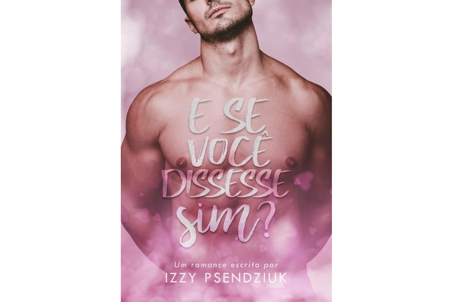 e-se-voce-dissesse-sim-de-izzy-psendziuk