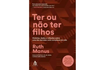 ter-ou-nao-ter-filhos-de-ruth-manus-historias-dados-e-reflexoes-sobre-uma-das-decisoes-mais-complexas-da-vida