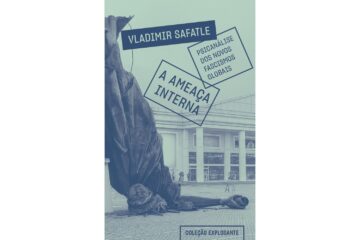 a-ameaca-interna-de-vladimir-safatle-psicanalise-dos-novos-fascismos-globais