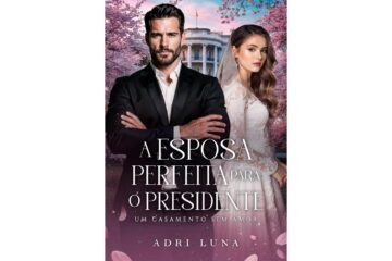 a-esposa-perfeita-para-o-presidente-de-adri-luna-um-casamento-sem-amor