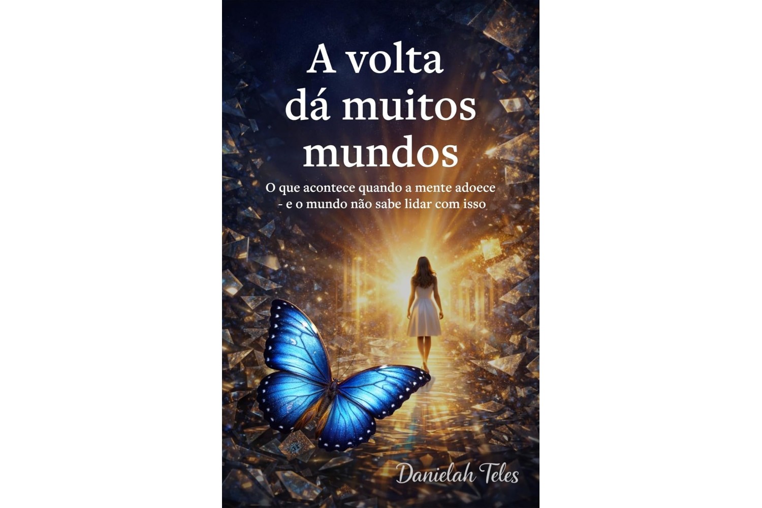 a-volta-da-muitos-mundos-de-danielah-teles-o-que-acontece-quando-a-mente-adoece-e-o-mundo-nao-sabe-lidar-com-isso