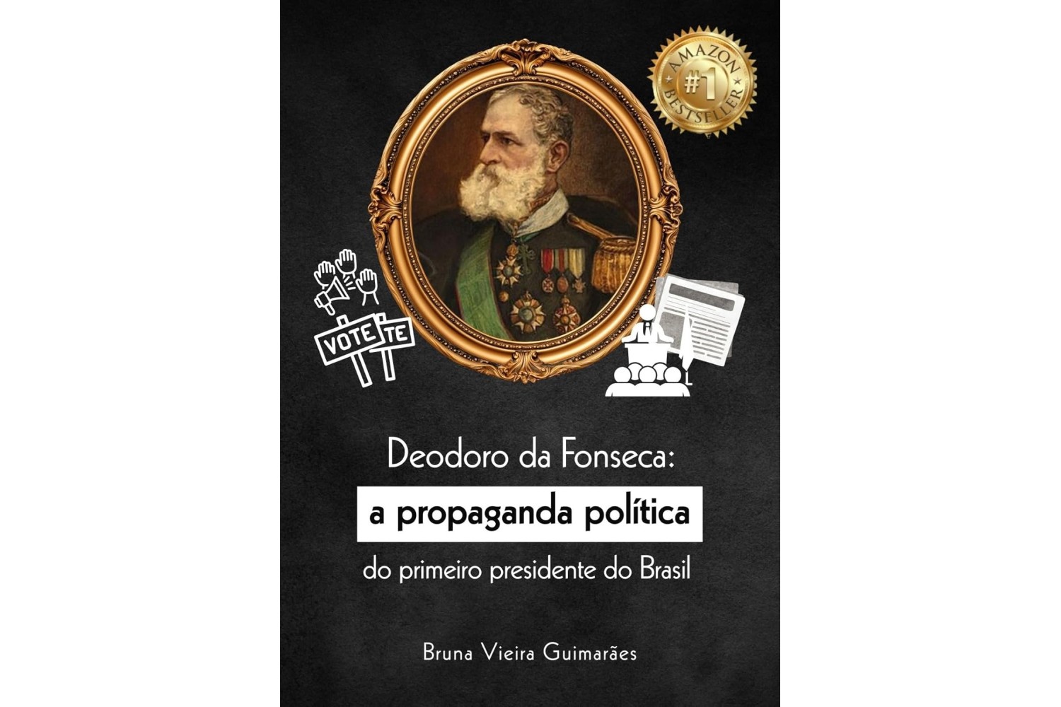 deodoro-da-fonseca-de-bruna-vieira-guimaraes-a-propaganda-politica-do-primeiro-presidente-do-brasil