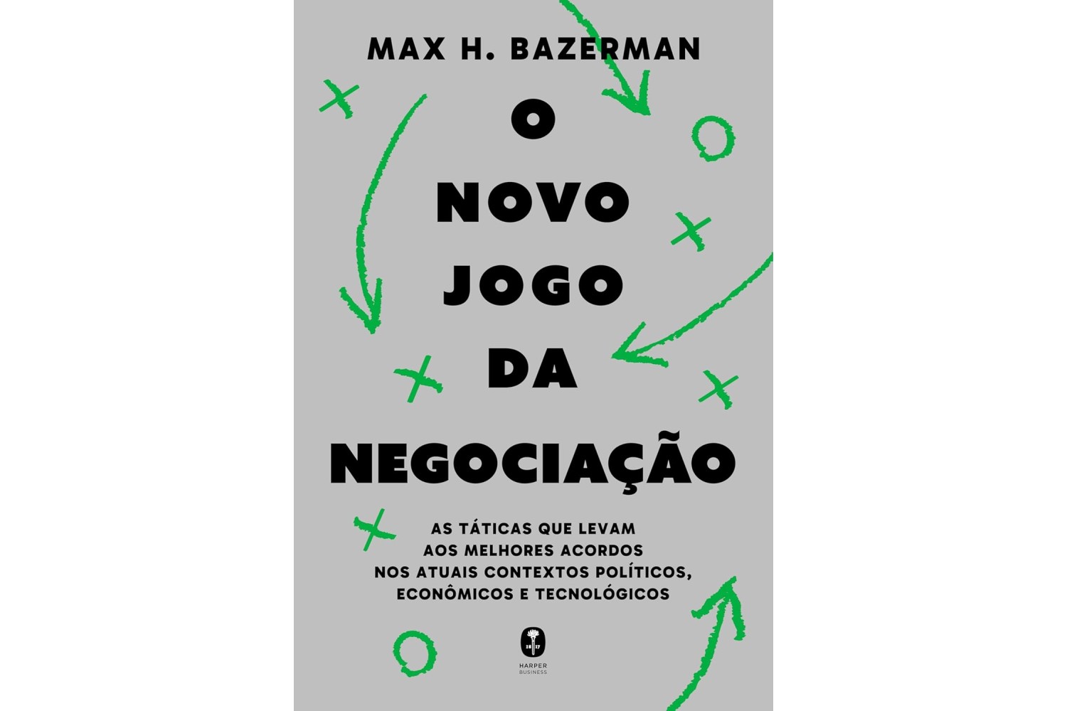o-novo-jogo-da-negociacao-de-max-h-bazerman-as-taticas-que-levam-aos-melhores-acordos-nos-atuais-contextos