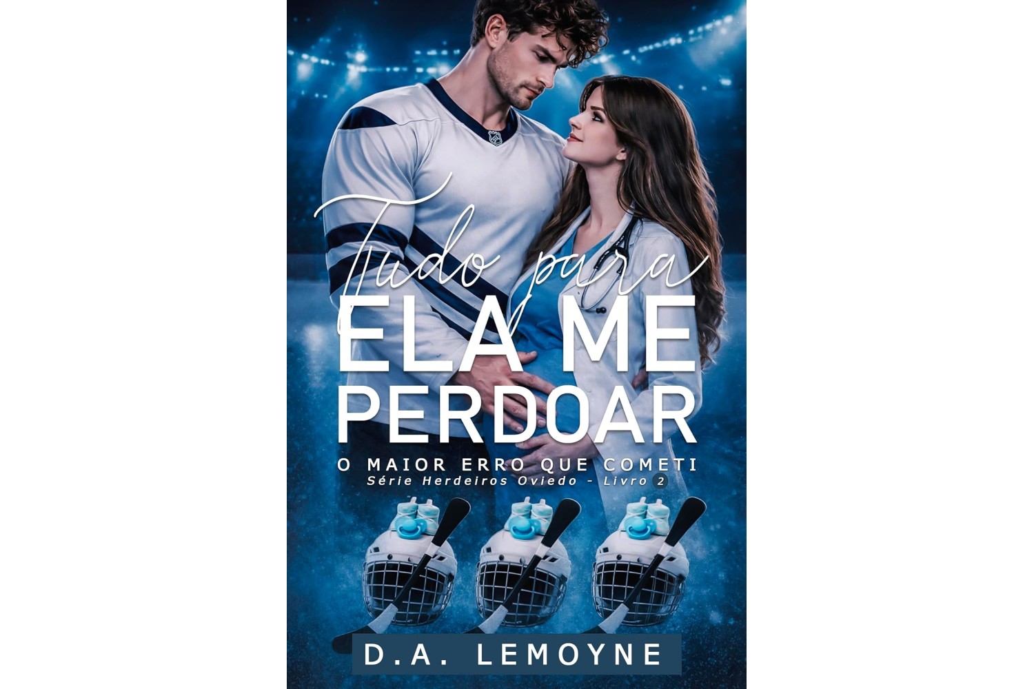 tudo-para-ela-me-perdoar-de-d-a-lemoyne-o-maior-erro-que-cometi-serie-herdeiros-oviedo-livro-2