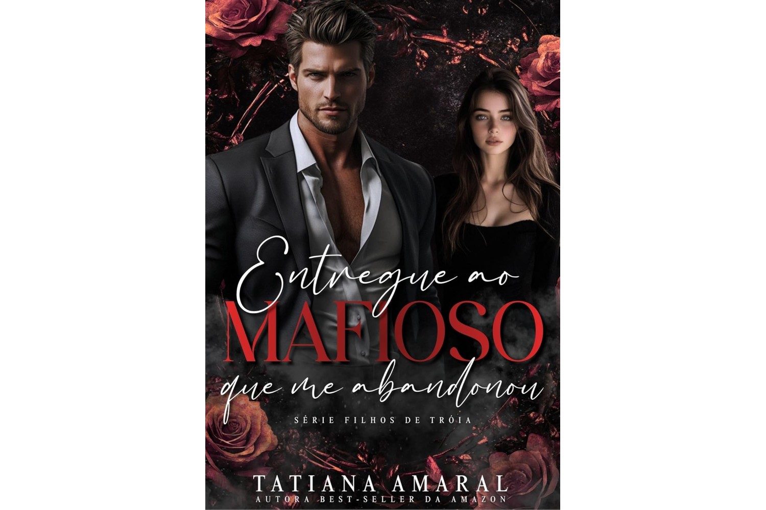 entregue-ao-mafioso-que-me-abandonou-de-tatiana-amaral-serie-filhos-de-troia-livro-3