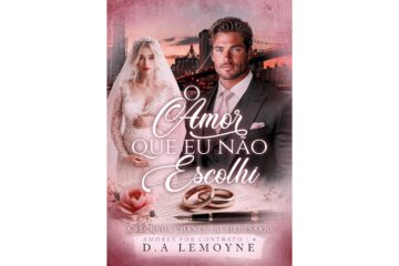 o-amor-que-eu-nao-escolhi-a-segunda-chance-do-bilionario-de-d-a-lemoyne-amores-por-contrato-livro-4