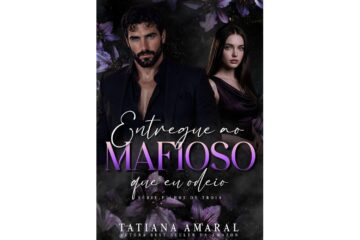 entregue-ao-mafioso-que-eu-odeio-de-tatiana-amaral-serie-filhos-de-troia