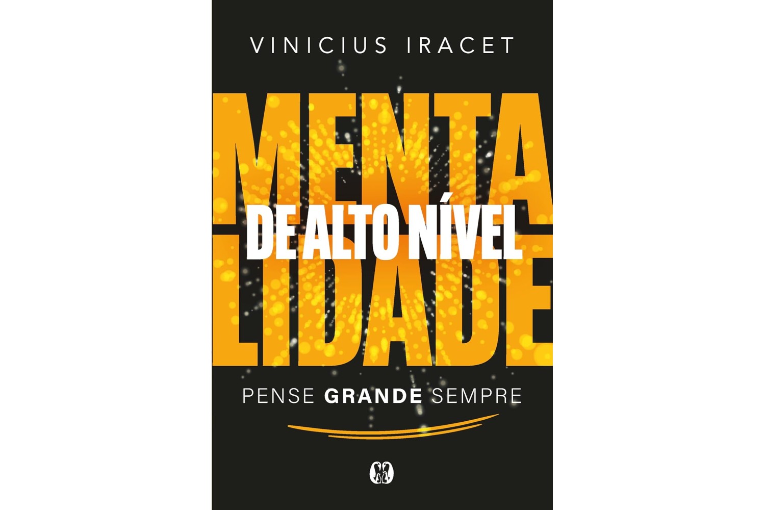 mentalidade-de-alto-nivel-pense-grande-sempre-de-vinicius-iracet
