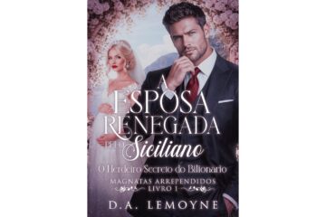 a-esposa-renegada-pelo-siciliano-de-d-a-lemoyne-o-herdeiro-secreto-do-bilionario-magnatas-arrependidos-livro-1
