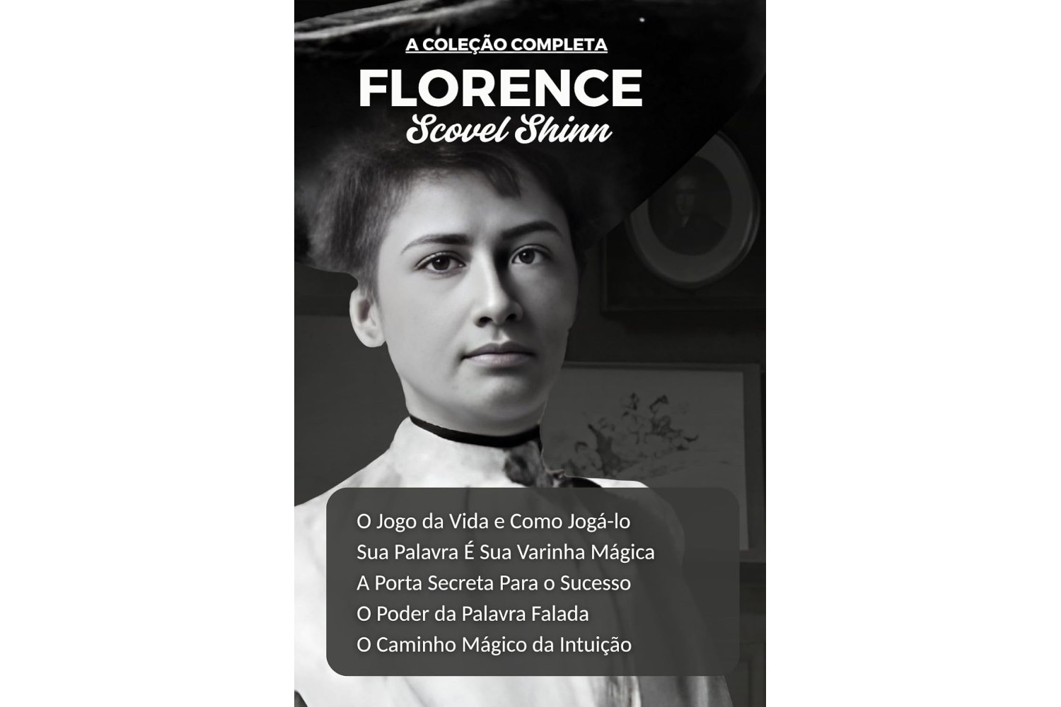 florence-scovel-shinn-a-colecao-completa-de-florence-scovel-shinn-todos-os-5-livros-o-jogo-da-vida-e-como-joga-lo