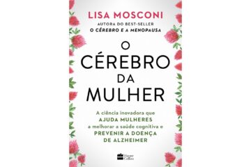 o-cerebro-da-mulher-de-lisa-mosconi-a-ciencia-inovadora-que-ajuda-mulheres-a-melhorar-a-saude-cognitiva