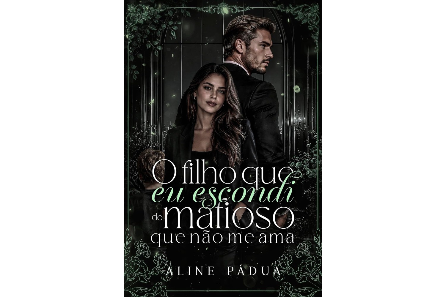 o-filho-que-eu-escondi-do-mafioso-que-nao-me-ama-de-aline-padua