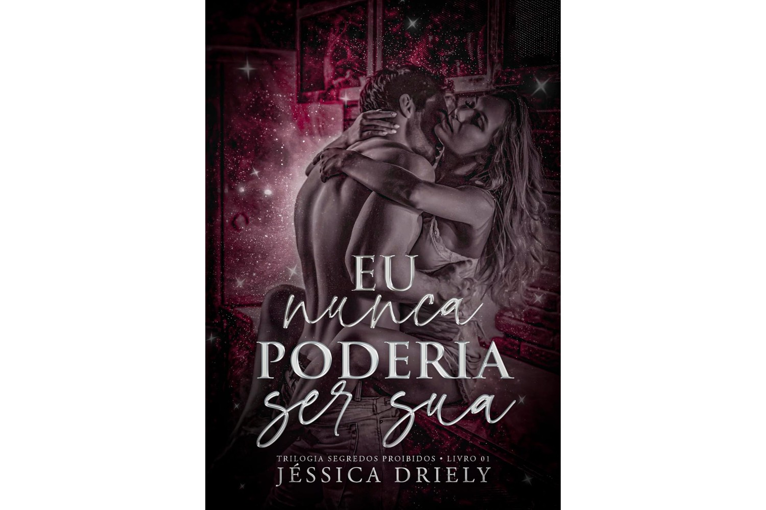 eu-nunca-poderia-ser-sua-de-jessica-driely-trilogia-segredos-proibidos-livro-1