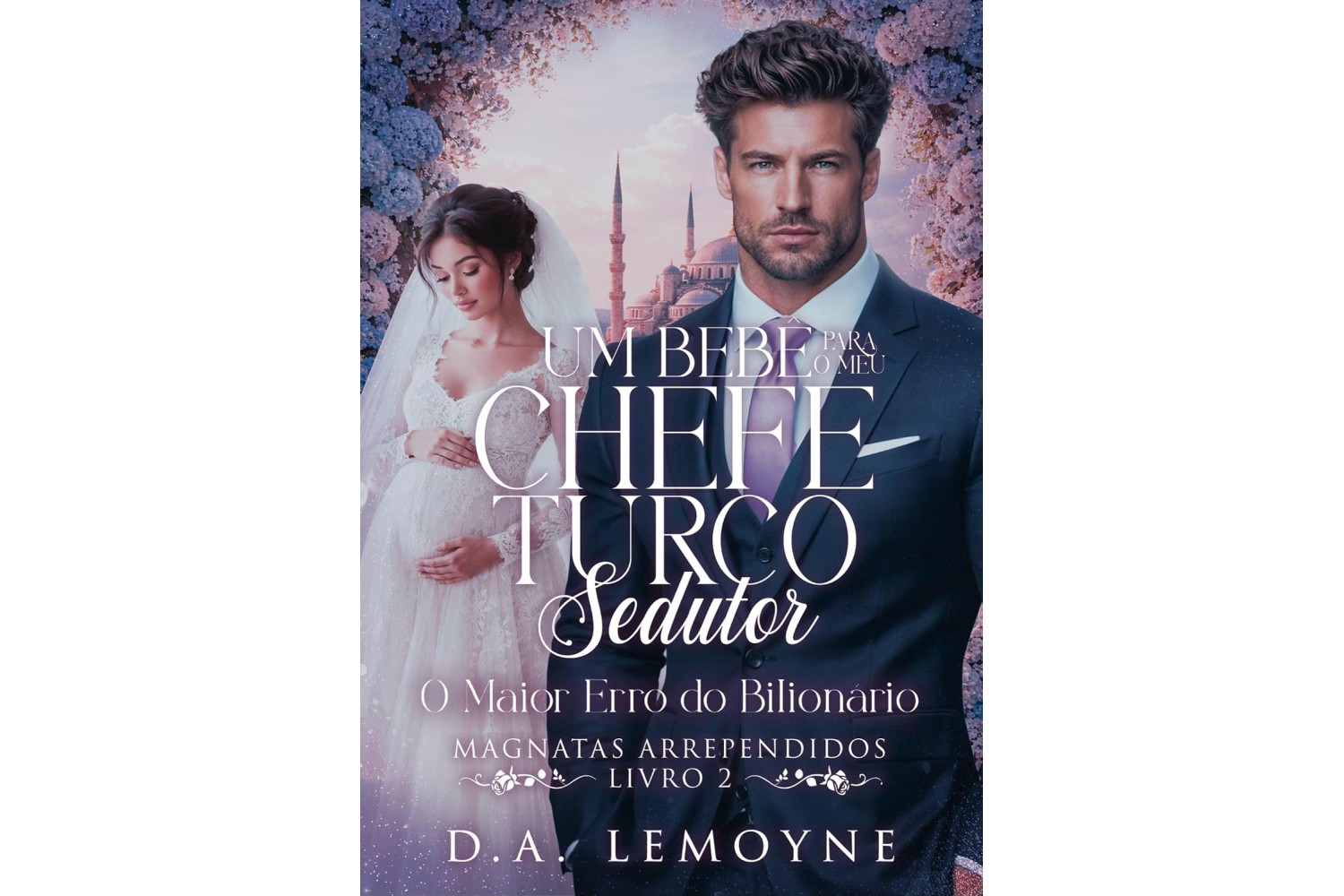 um-bebe-para-o-meu-chefe-turco-sedutor-de-d-a-lemoyne-o-maior-erro-do-bilionario-magnatas-arrependidos-livro-2