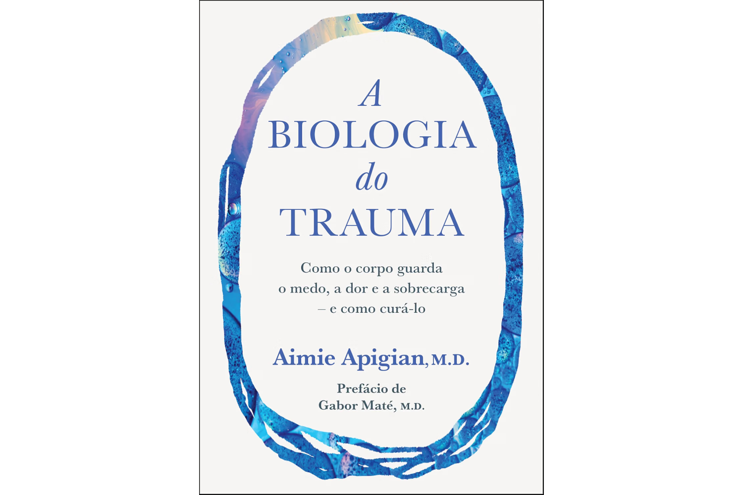 a-biologia-do-trauma-de-aimie-apigian-como-o-corpo-guarda-o-medo-a-dor-e-a-sobrecarga-e-como-cura-lo