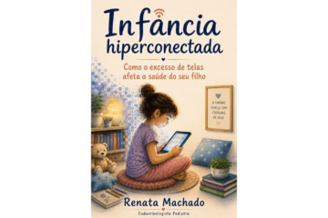 infancia-hiperconectada-de-renata-machado-como-o-excesso-de-telas-afeta-a-saude-do-seu-filho