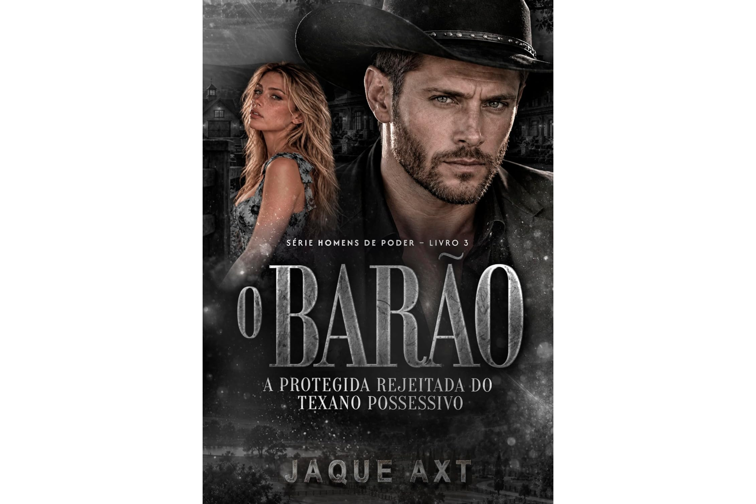 o-barao-de-jaque-axt-a-protegida-rejeitada-do-texano-possessivo-homens-de-poder-livro-3