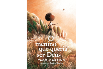 o-menino-que-queria-ser-deus-de-yago-martins-autor-e-rogerio-coelho-ilustrador